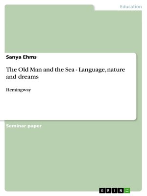 cover image of The Old Man and the Sea--Language, nature and dreams